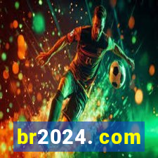 br2024. com